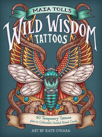 Maia Toll's Wild Wisdom Tattoos : 60 Temporary Tattoos plus 10 Collectible Guided-Ritual Cards - Maia Toll