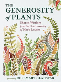 The Generosity of Plants : Shared Wisdom from the Community of Herb Lovers - Rosemary Gladstar