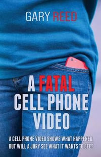 A Fatal Cell Phone Video : A video shows what happened, but will a jury see what it wants to see? - Gary Reed