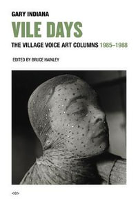 Vile Days : The Village Voice Art Columns, 1985-1988 - Gary Indiana