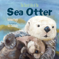 The Secret Life of the Sea Otter : The Secret Life - Laurence Pringle