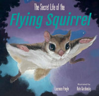 The Secret Life of the Flying Squirrel : Secret Life - Laurence Pringle