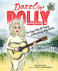 Dazzlin' Dolly : The Songwriting, Hit-Singing, Guitar-Picking Dolly Parton - SUZANNE SLADE