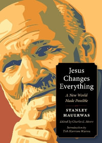 Jesus Changes Everything : A New World Made Possible - Stanley Hauerwas