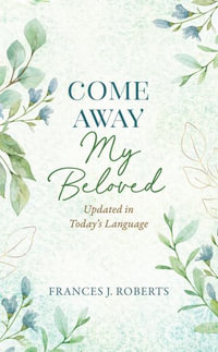 Come Away My Beloved Updated : Updated in Today's Language - Frances J. Roberts