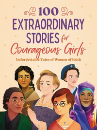 100 Extraordinary Stories for Courageous Girls : Unforgettable Tales of Women of Faith - Jean Fischer