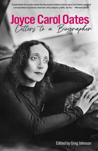 Joyce Carol Oates : Letters to a Biographer - Joyce Carol Oates