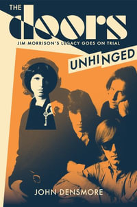 The Doors Unhinged : Jim Morrison's Legacy Goes on Trial - John Densmore