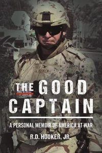 The Good Captain : A Personal Memoir of America at War - Richard D. Hooker