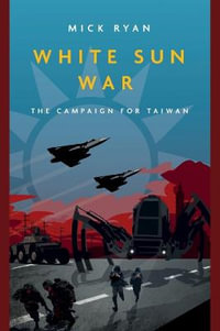 White Sun War : The Campaign for Taiwan - Mick Ryan