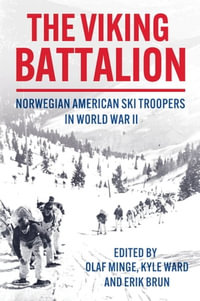 The Viking Battalion : Norwegian American Ski Troopers in World War II - Olaf Minge