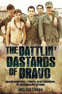 Battlin' Bastards of Bravo : Bravo Company, 1/506th, 101st Airborne, in Vietnam and Beyond - MELISSA ZIOBRO