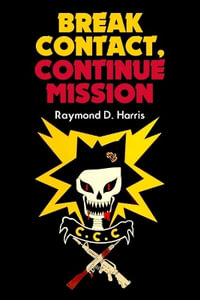 Break Contact : Continue Mission - RAYMOND D. HARRIS