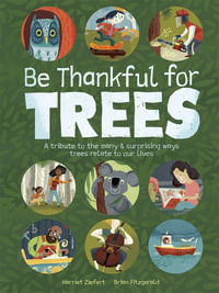 Be Thankful for Trees : A tribute to the many & surprising ways trees relate to our lives - Brian Fitzgerald