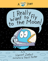 I Really Want to Fly to the Moon! : A Really Bird Story - Travis Foster