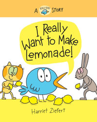 I Really Want to Make Lemonade! : A Really Bird Story - Harriet Ziefert