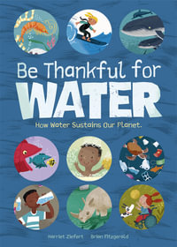 Be Thankful for Water : How water sustains our planet - Brian Fitzgerald