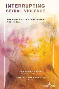 Interrupting Sexual Violence : The Power of Law, Education, and Media - Shaheen Shariff