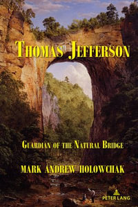 Thomas Jefferson : Guardian of the Natural Bridge - Mark Andrew Holowchak