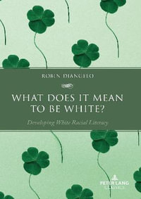 What Does It Mean to Be White? : Developing White Racial Literacy - Robin DiAngelo