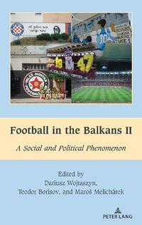 Football in the Balkans II : A Social and Political Phenomenon - Dariusz Wojtaszyn