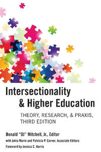 Intersectionality & Higher Education : Theory, Research, & Praxis, Third Edition - Jakia Marie