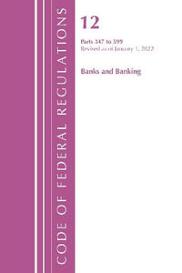 Code of Federal Regulations, Title 12 Banks & Banking 347-599, January 1, 2022 : 2010 Title 12: Banks and Banking - National Archives and Records Administra