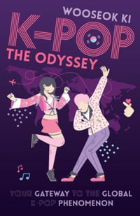 K-POP - The Odyssey : Your Gateway to the Global K-Pop Phenomenon - Wooseok Ki