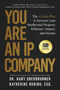 You Are an IP Company : The 12-Step Plan to Increase Your Intellectual Property Influence, Impact, and Income - Kary Oberbrunner