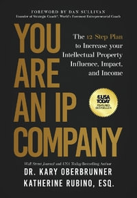 You Are an IP Company : The 12-Step Plan to Increase Your Intellectual Property Influence, Impact, and Income - Kary Oberbrunner