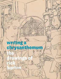 Writing a Chrysanthemum : The Drawings of Rick Barton - Rick Barton