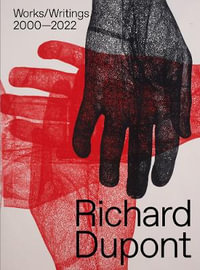 Richard Dupont : Works/Writings 2000-2022 - Richard Dupont