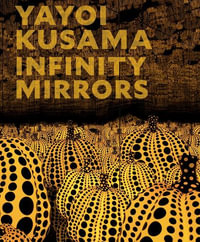 Yayoi Kusama : Infinity Mirrors - Yayoi Kusama