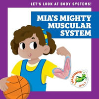 Mia's Mighty Muscular System : Let's Look at Body Systems!; Grasshopper, Level 3 - Mari C. Schuh