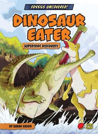 Dinosaur Eater : Supercroc Discovery - Sarah Eason