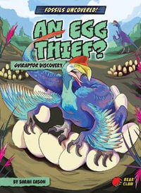 An Egg Thief? : Oviraptor Discovery - Sarah Eason