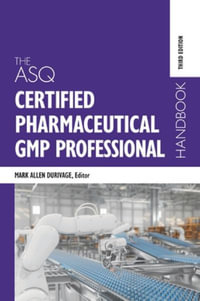 The ASQ Certified Pharmaceutical GMP Professional Handbook - Mark Allen Durivage