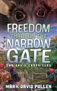 Freedom Through the Narrow Gate : Freedom Through the Narrow Gate - Mark David Pullen