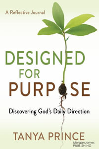 Designed for Purpose : Discovering God's Daily Direction - Tanya Prince