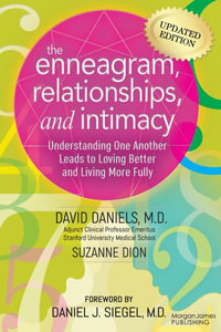 The Enneagram, Relationships, and Intimacy : Understanding One Another Leads to Loving Better and Living More Fully - David Daniels M.D.