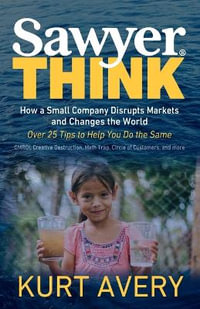 Sawyer Think : How a Small Company Disrupts Markets and Changes the World - Kurt Avery