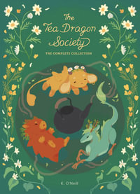 The Tea Dragon Society Box Set : The Complete Collection - K. O'Neill