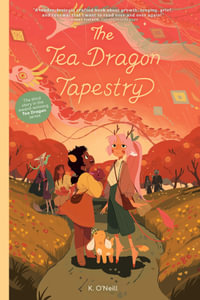Tea Dragon Tapestry : The Tea Dragon Society: Book 3 - K. O'Neill