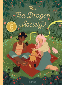 The  Tea Dragon Society Treasury Edition : The Tea Dragon Society - K. O'Neill