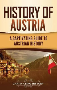 History of Austria : A Captivating Guide to Austrian History - Captivating History