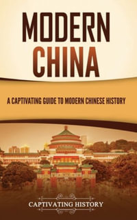 Modern China : A Captivating Guide to Modern Chinese History - Captivating History