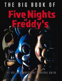 The Big Book of Five Nights at Freddy's : The Deluxe Unofficial Survival Guide - Triumph Books