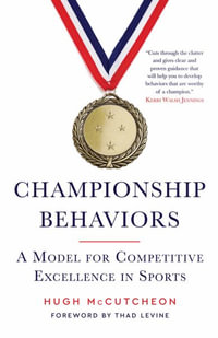 Championship Behaviors : A Model for Competitive Excellence in Sports - Hugh McCutcheon