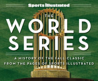 Sports Illustrated The Fall Classic : A History of the World Series - The Editors of Sports Illustrated