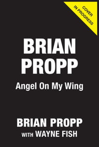 Brian Propp: Angel On My Wing : A Story of Faith, Determination, and Courage - Brian Propp